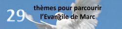 29 thèmes pour découvrir l‘évangile de Marc !